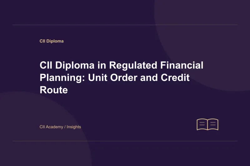 CII Diploma in Regulated Financial Planning: Unit Order and Credit Route
