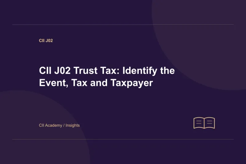 CII J02 Trust Tax: Identify the Event, Tax and Taxpayer